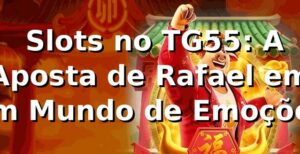 🎰 Slots no TG55: A Aposta de Rafael em um Mundo de Emoções